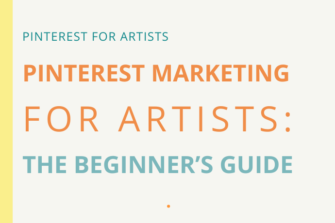 Title graphic reading "Pinterest Marketing for Artists: The Beginner's Guide" in teal, orange, and sage lettering on a cream background