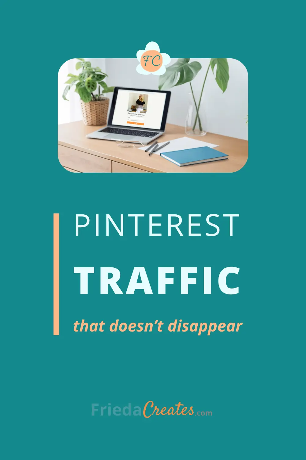 Teal Pinterest Pin, "Pinterest traffic that doesn't disappear," showing a laptop with an email signup turning Pinterest traffic into subscribers for artists.